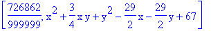 [726862/999999, x^2+3/4*x*y+y^2-29/2*x-29/2*y+67]